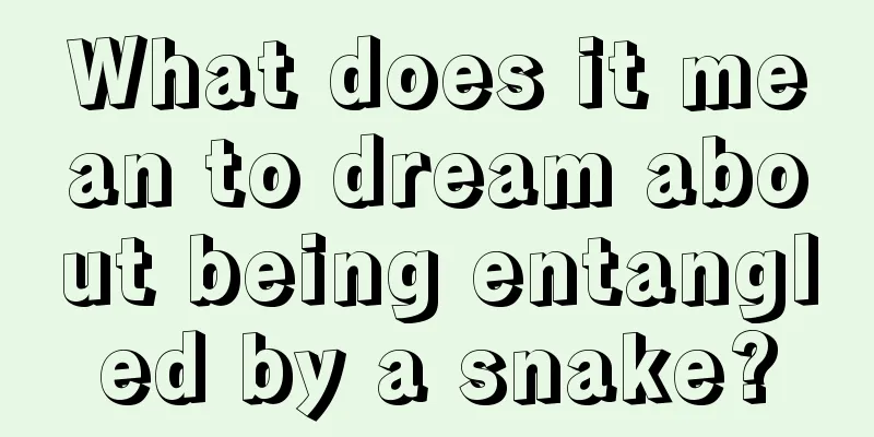 What does it mean to dream about being entangled by a snake?