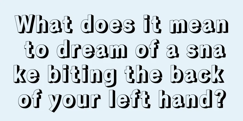 What does it mean to dream of a snake biting the back of your left hand?