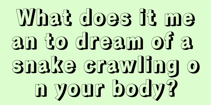 What does it mean to dream of a snake crawling on your body?