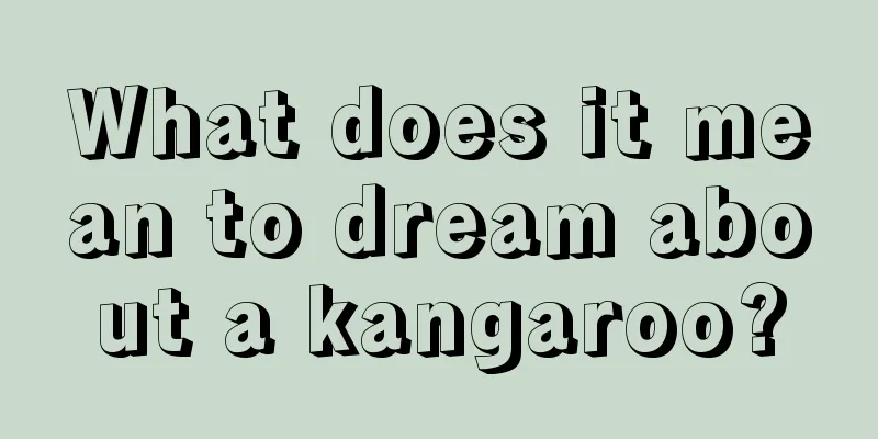 What does it mean to dream about a kangaroo?