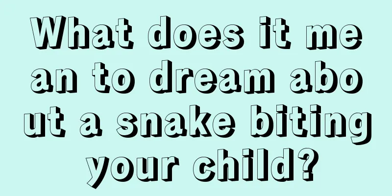 What does it mean to dream about a snake biting your child?