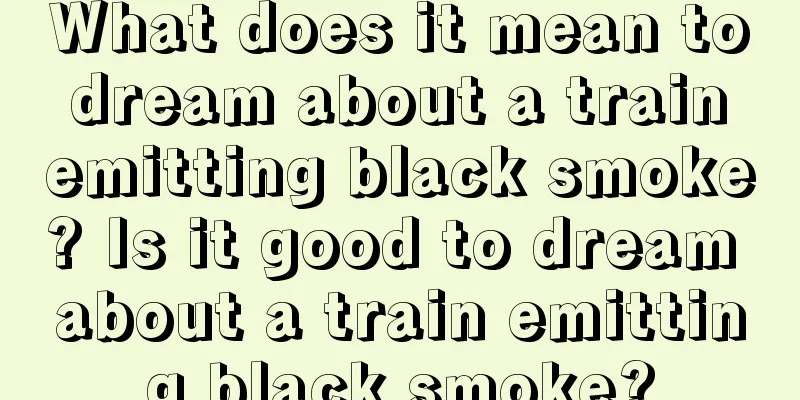 What does it mean to dream about a train emitting black smoke? Is it good to dream about a train emitting black smoke?