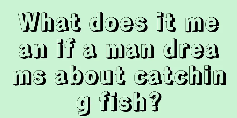 What does it mean if a man dreams about catching fish?