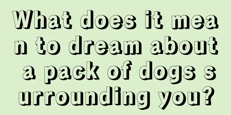 What does it mean to dream about a pack of dogs surrounding you?