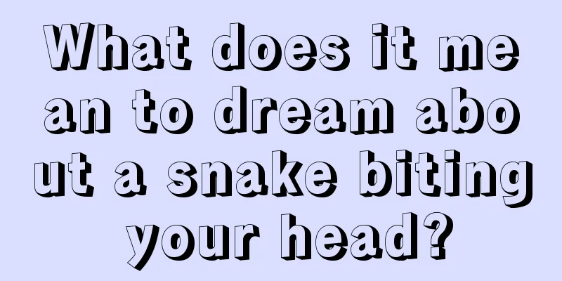 What does it mean to dream about a snake biting your head?