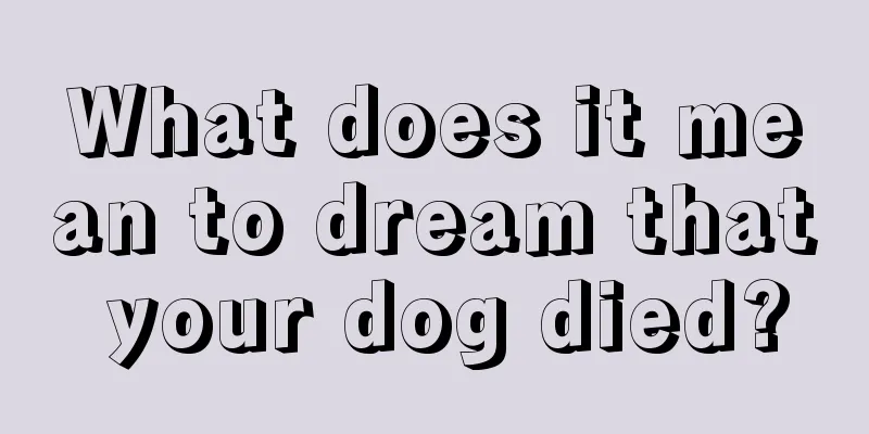 What does it mean to dream that your dog died?