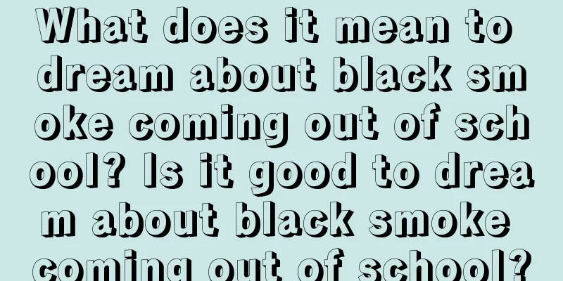 What does it mean to dream about black smoke coming out of school? Is it good to dream about black smoke coming out of school?