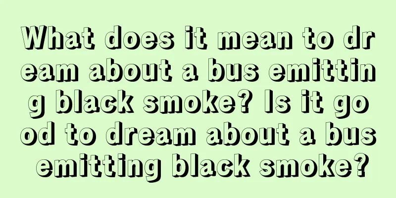 What does it mean to dream about a bus emitting black smoke? Is it good to dream about a bus emitting black smoke?