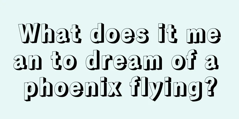 What does it mean to dream of a phoenix flying?