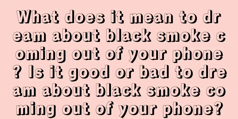 What does it mean to dream about black smoke coming out of your phone? Is it good or bad to dream about black smoke coming out of your phone?