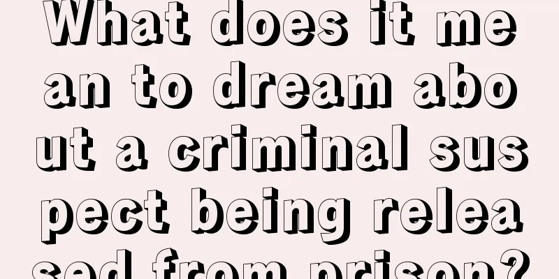 What does it mean to dream about a criminal suspect being released from prison?