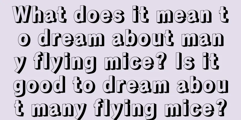 What does it mean to dream about many flying mice? Is it good to dream about many flying mice?