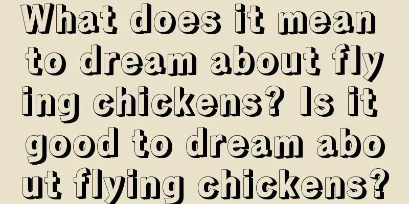 What does it mean to dream about flying chickens? Is it good to dream about flying chickens?