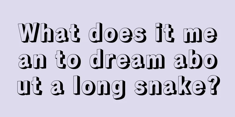 What does it mean to dream about a long snake?