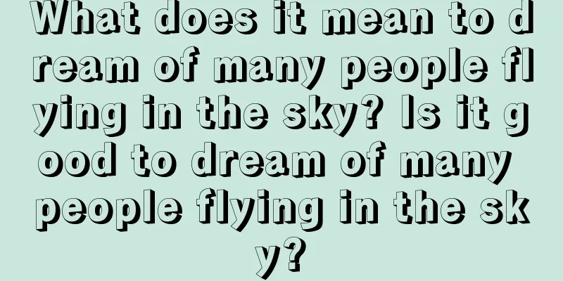 What does it mean to dream of many people flying in the sky? Is it good to dream of many people flying in the sky?