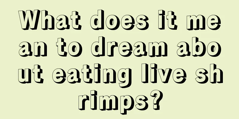 What does it mean to dream about eating live shrimps?