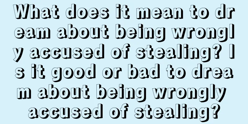 What does it mean to dream about being wrongly accused of stealing? Is it good or bad to dream about being wrongly accused of stealing?