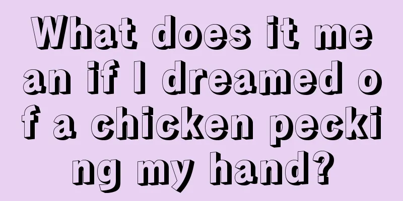 What does it mean if I dreamed of a chicken pecking my hand?