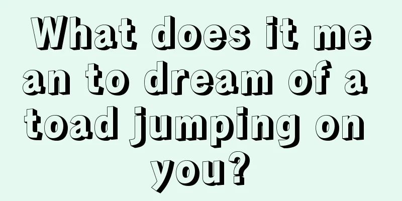 What does it mean to dream of a toad jumping on you?