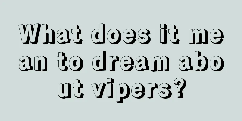 What does it mean to dream about vipers?