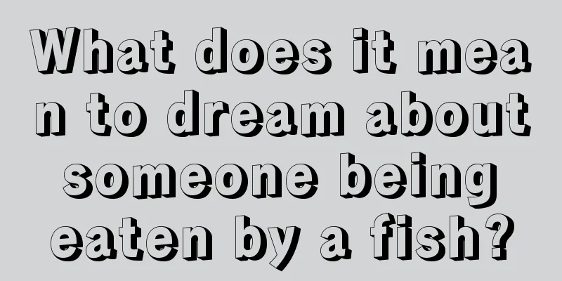 What does it mean to dream about someone being eaten by a fish?