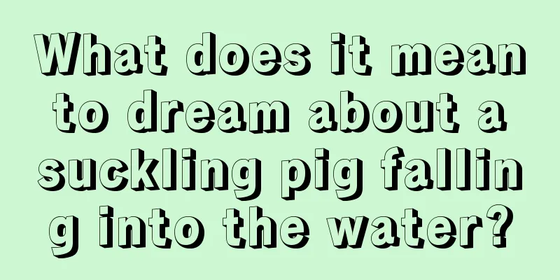 What does it mean to dream about a suckling pig falling into the water?