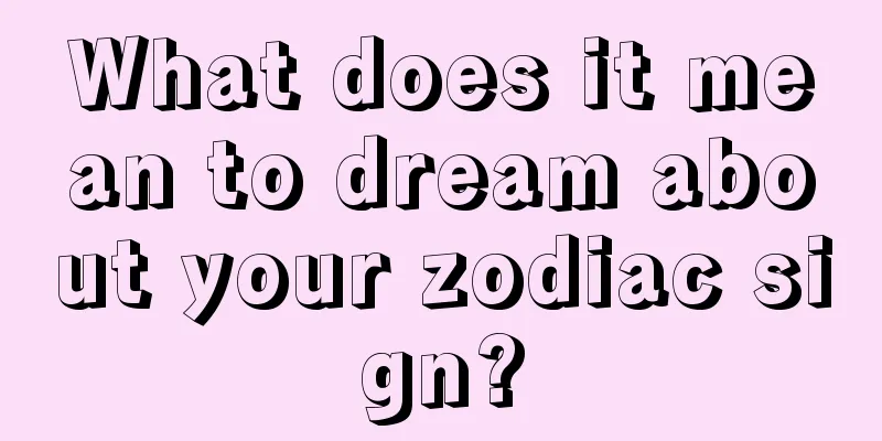 What does it mean to dream about your zodiac sign?