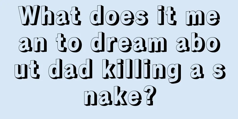 What does it mean to dream about dad killing a snake?