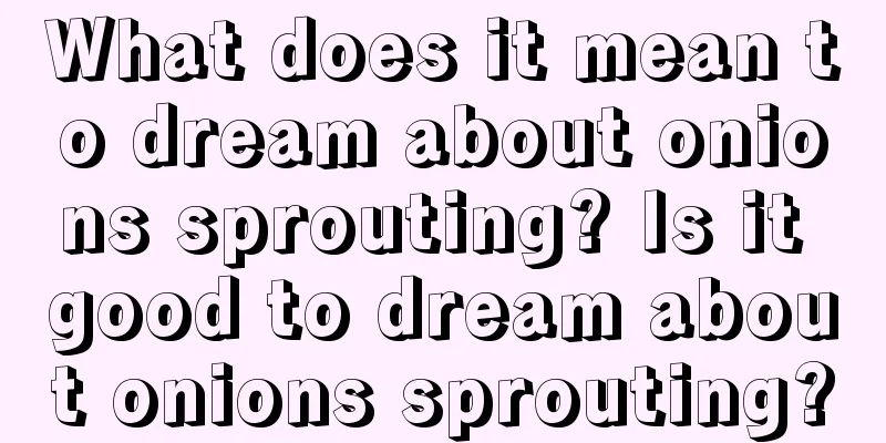 What does it mean to dream about onions sprouting? Is it good to dream about onions sprouting?