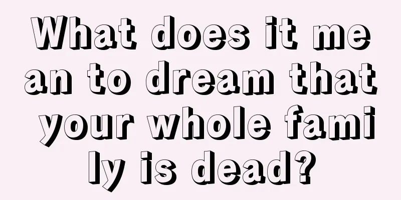 What does it mean to dream that your whole family is dead?