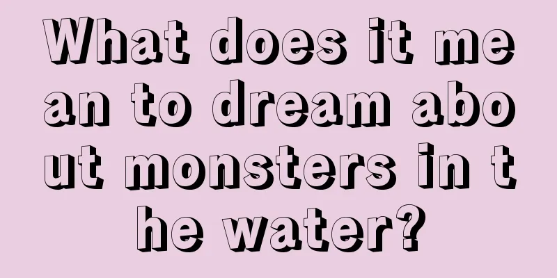 What does it mean to dream about monsters in the water?