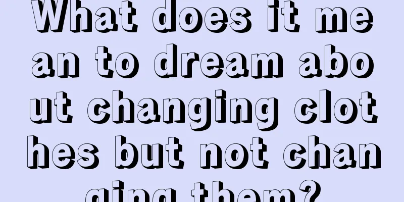 What does it mean to dream about changing clothes but not changing them?