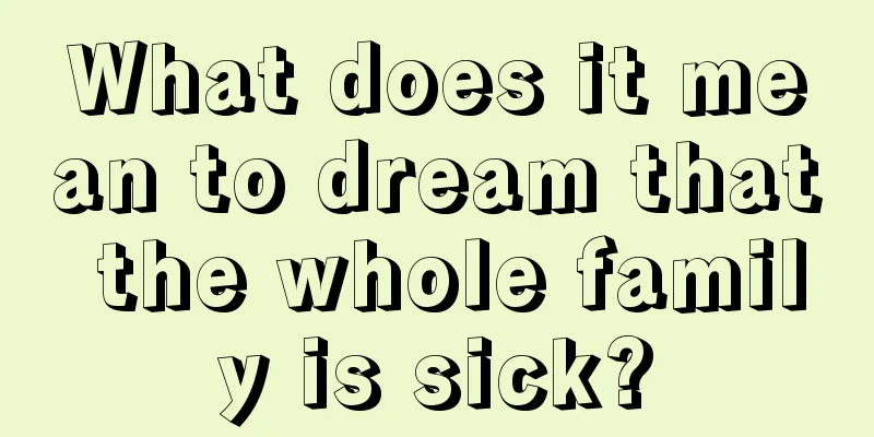 What does it mean to dream that the whole family is sick?