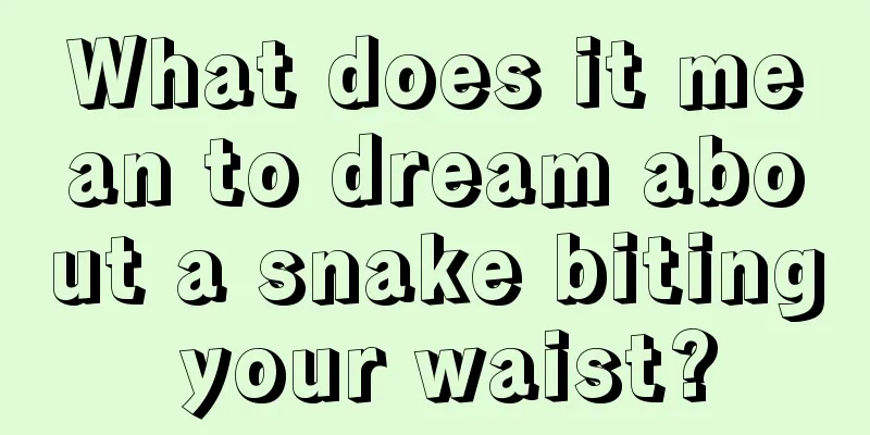 What does it mean to dream about a snake biting your waist?