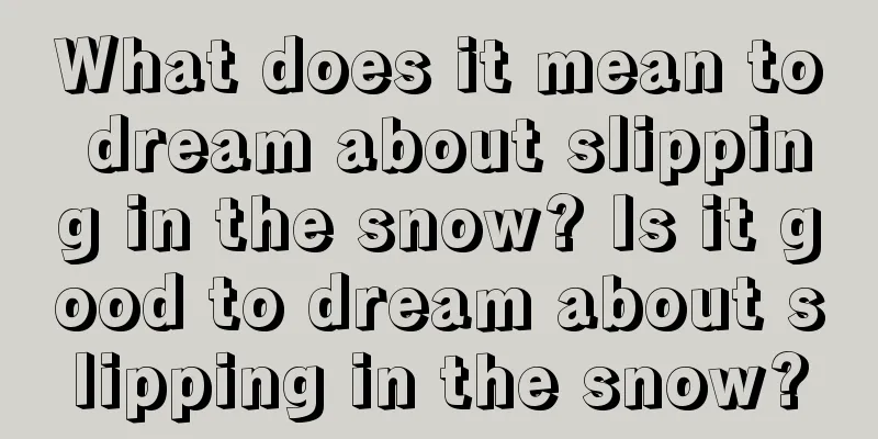 What does it mean to dream about slipping in the snow? Is it good to dream about slipping in the snow?