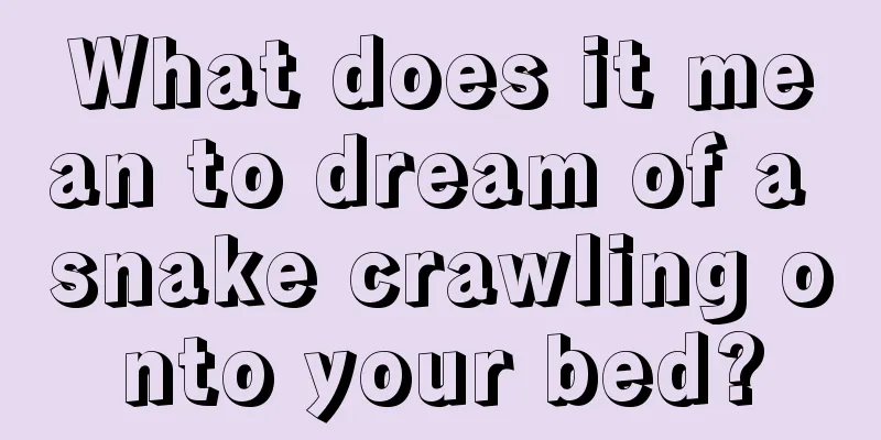 What does it mean to dream of a snake crawling onto your bed?