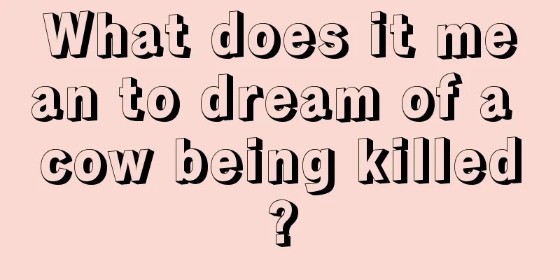 What does it mean to dream of a cow being killed?