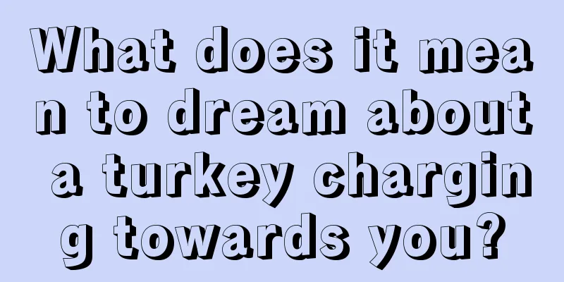 What does it mean to dream about a turkey charging towards you?