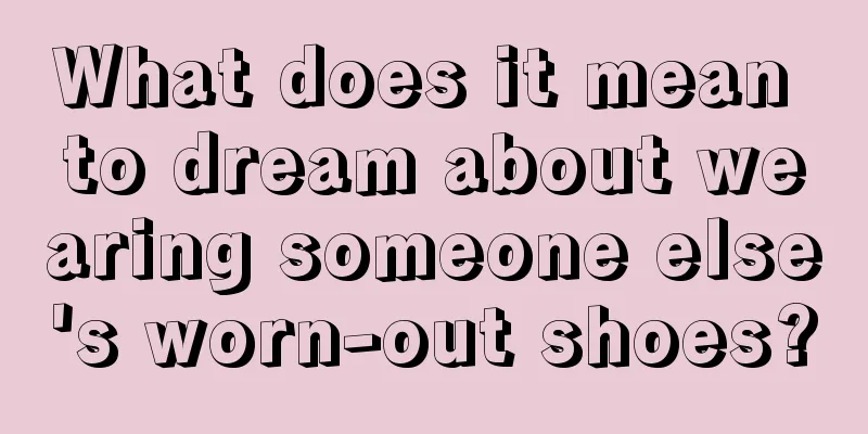 What does it mean to dream about wearing someone else's worn-out shoes?