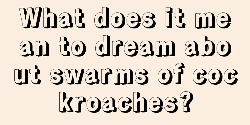 What does it mean to dream about swarms of cockroaches?