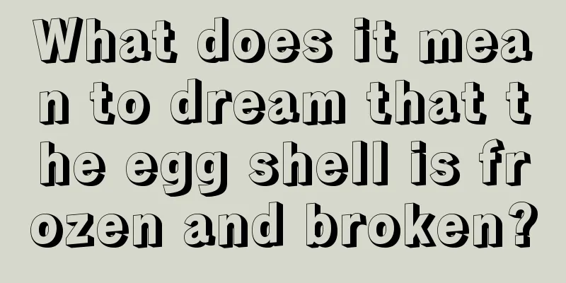 What does it mean to dream that the egg shell is frozen and broken?