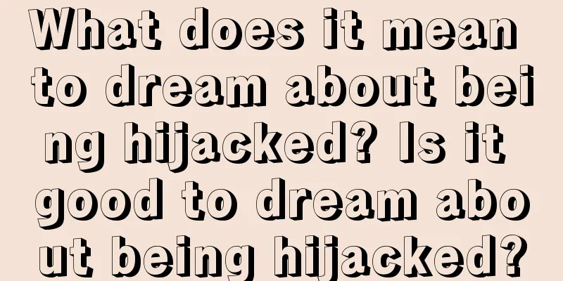 What does it mean to dream about being hijacked? Is it good to dream about being hijacked?