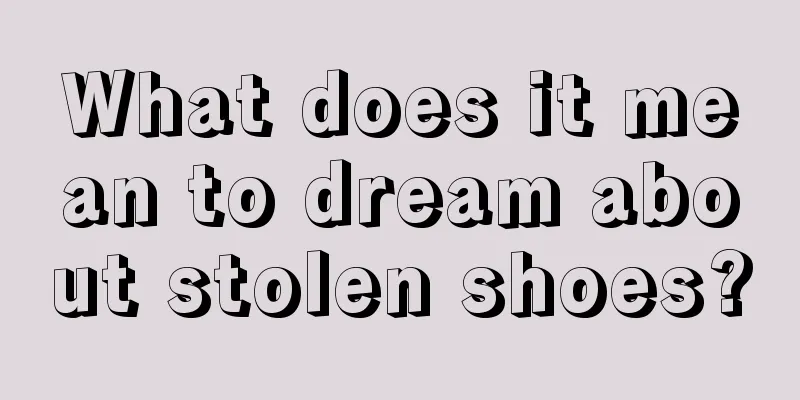 What does it mean to dream about stolen shoes?