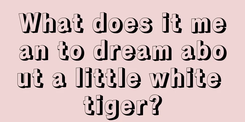 What does it mean to dream about a little white tiger?