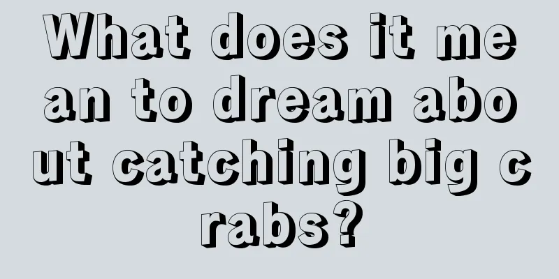 What does it mean to dream about catching big crabs?