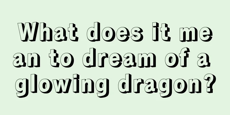 What does it mean to dream of a glowing dragon?