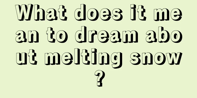 What does it mean to dream about melting snow?