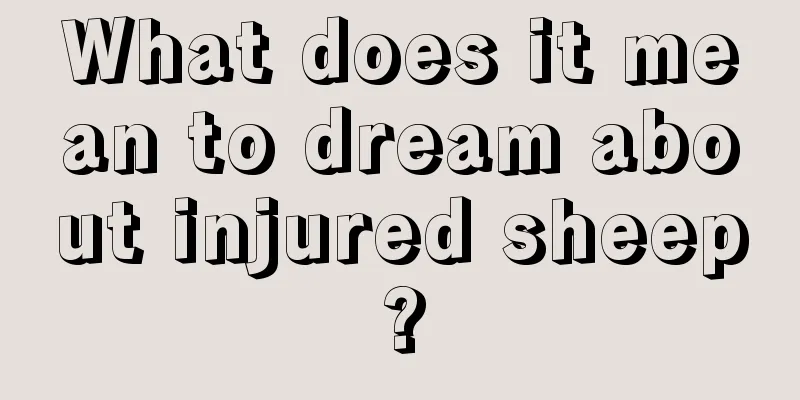 What does it mean to dream about injured sheep?