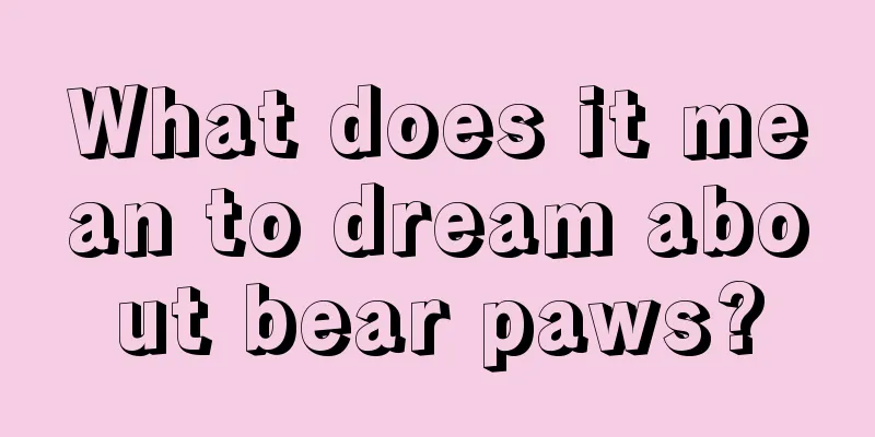 What does it mean to dream about bear paws?