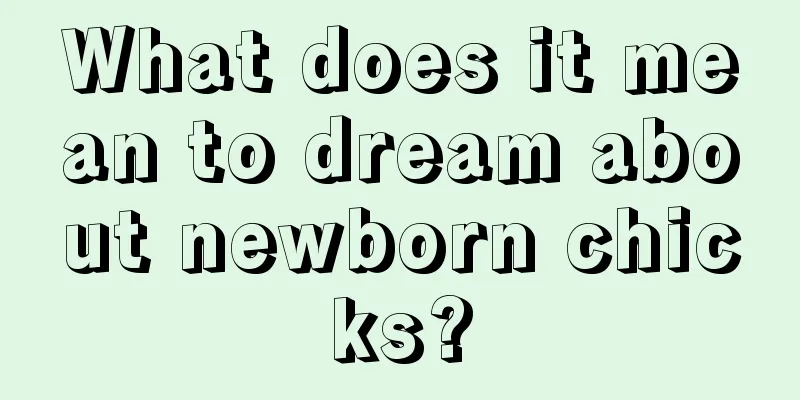 What does it mean to dream about newborn chicks?